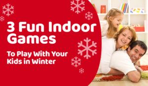 3 Fun Indoor Games to Play With Your Kids in Winter
